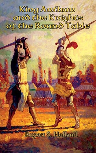 Cover of King Arthur and the Knights of the Round Table by Rupert S. Holland